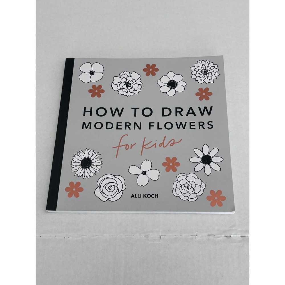 Alli Koch How to Draw Modern Flowers for Kids Book OS Gray Excellent Drawing